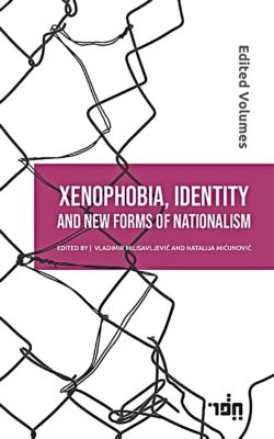 Xenophobia and the Origins of Nationalism: Examining Social Identity and Group Conflict – A Study in Primal Fear and Shifting Sands of Belonging